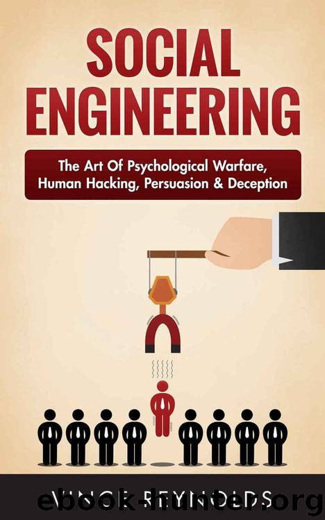 Social Engineering: The Art of Psychological Warfare, Human Hacking, Persuasion, and Deception (Networking, Cyber Security, ITSM, CCNA, Hacking) by Vince Reynolds