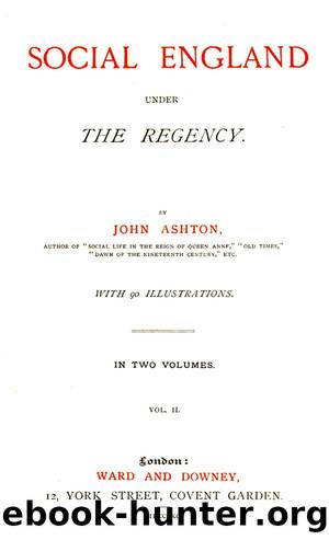 Social England under the Regency, Vol. 2 (of 2) by John Ashton