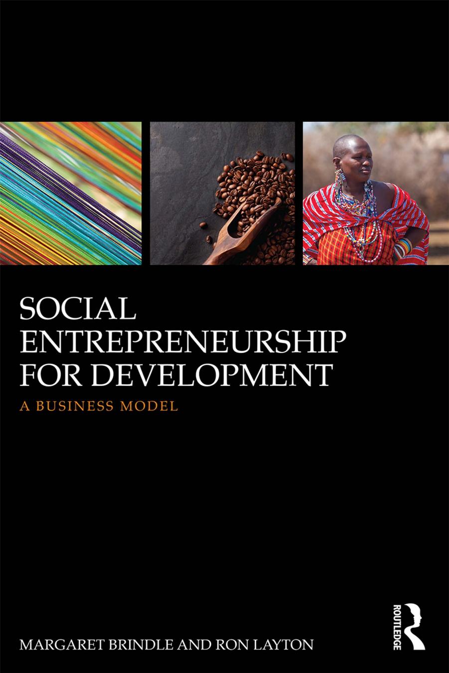 Social Entrepreneurship for Development: A Business Model by Meg Brindle; Ron Layton