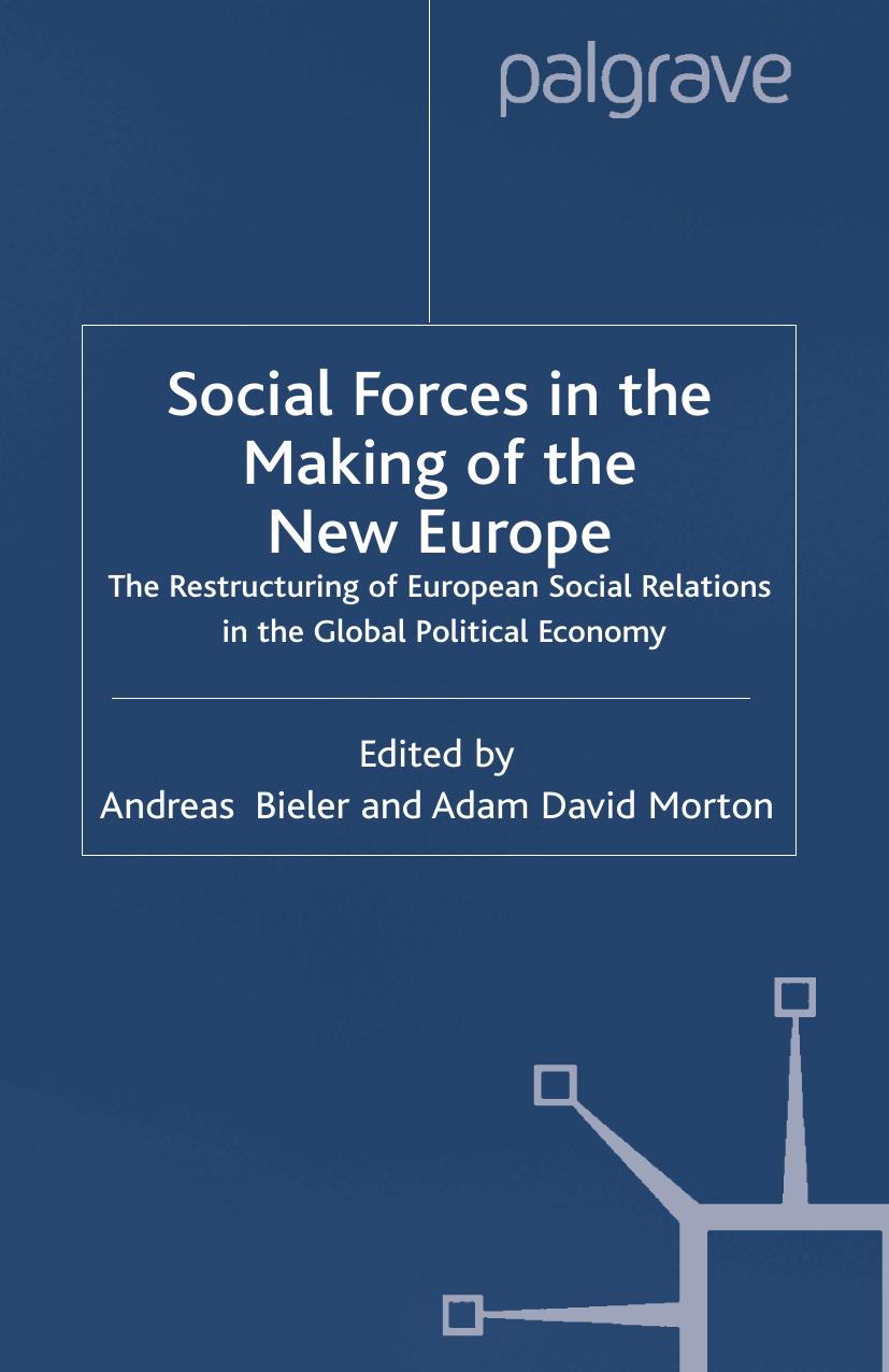 Social Forces in the Making of the New Europe: The Restructuring of European Social Relations in the Global Political Economy by Andreas Bieler Adam David Morton (eds.)