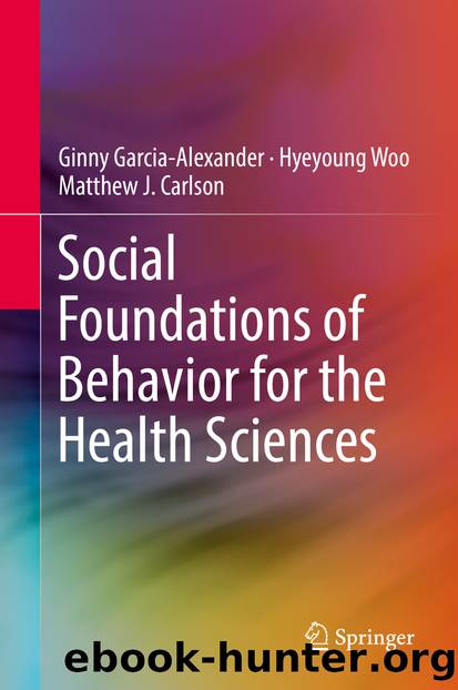 Social Foundations of Behavior for the Health Sciences by Ginny Garcia-Alexander Hyeyoung Woo & Matthew J. Carlson