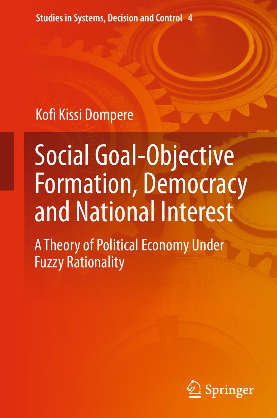 Social Goal-Objective Formation, Democracy and National Interest: A Theory of Political Economy Under Fuzzy Rationality by Kofi Kissi Dompere (auth.)