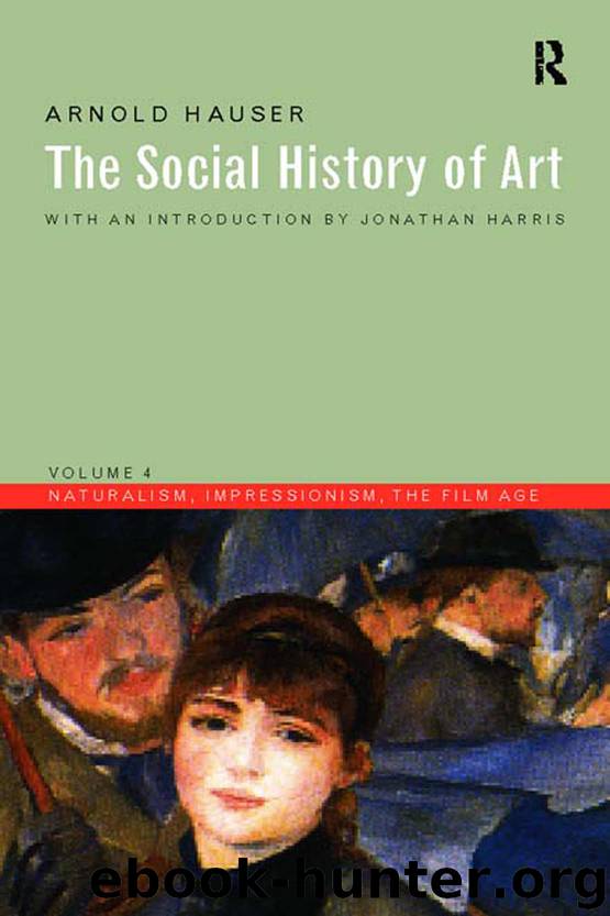 Social History of Art, Volume 4: Naturalism, Impressionism, The Film Age by Arnold Hauser