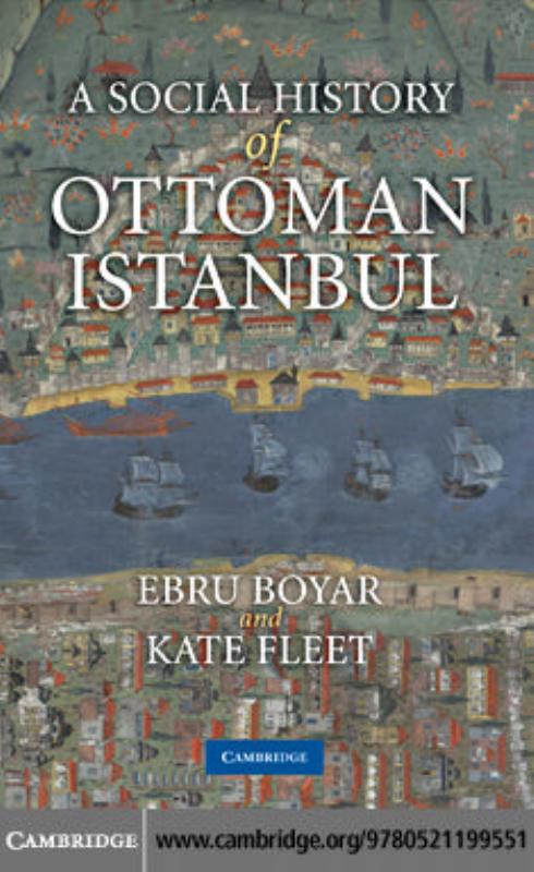 Social History of Ottoman Istanbul by Boyar Ebru. Fleet Kate