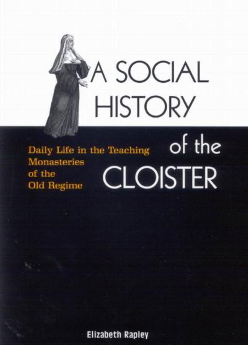 Social History of the Cloister: Daily Life in the Teaching Monasteries of the Old Regime by Rapley Elizabeth