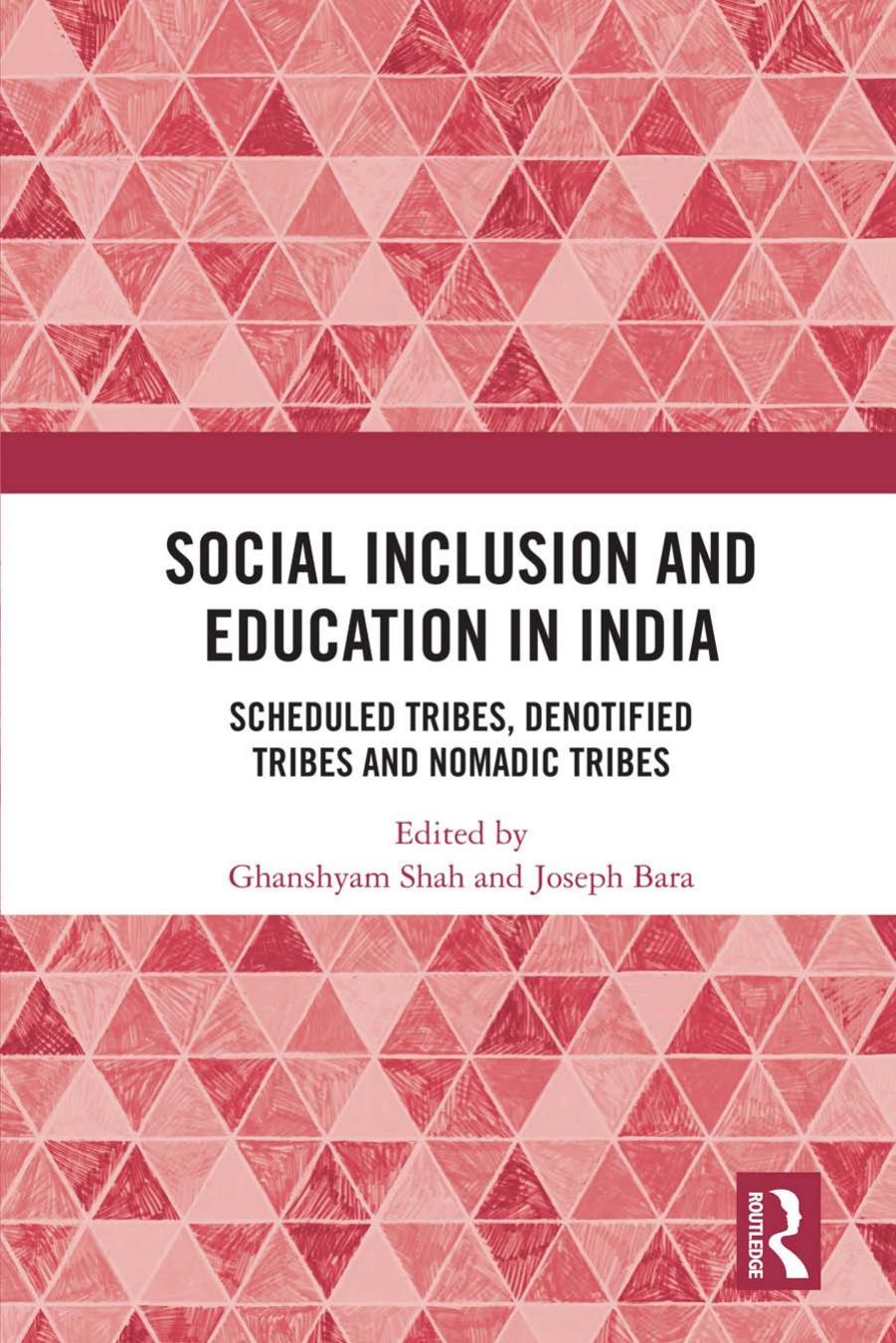 Social Inclusion and Education in India: Scheduled Tribes, Denotified Tribes and Nomadic Tribes by Ghanshyam Shah Joseph Bara