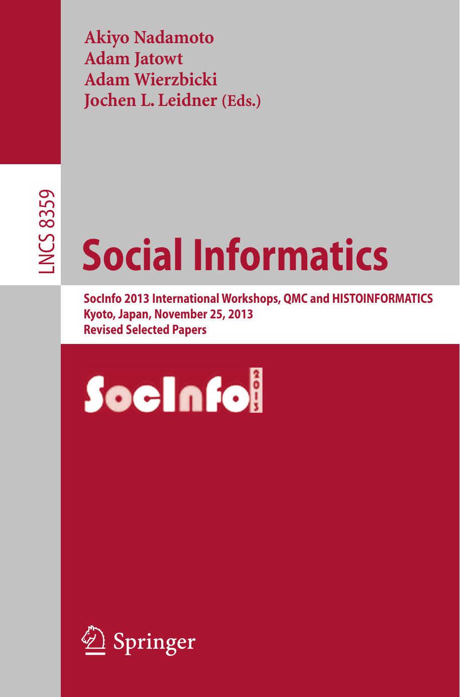 Social Informatics: SocInfo 2013 International Workshops, QMC and HISTOINFORMATICS, Kyoto, Japan, November 25, 2013, Revised Selected Papers by Akiyo Nadamoto Adam Jatowt Adam Wierzbicki Jochen L. Leidner (eds.)