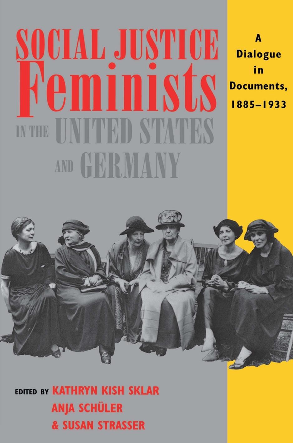 Social Justice Feminists in the United States and Germany: A Dialogue in Documents, 1885â1933 by edited by Kathryn Kish Sklar Anja Schüler & Susan Strasser