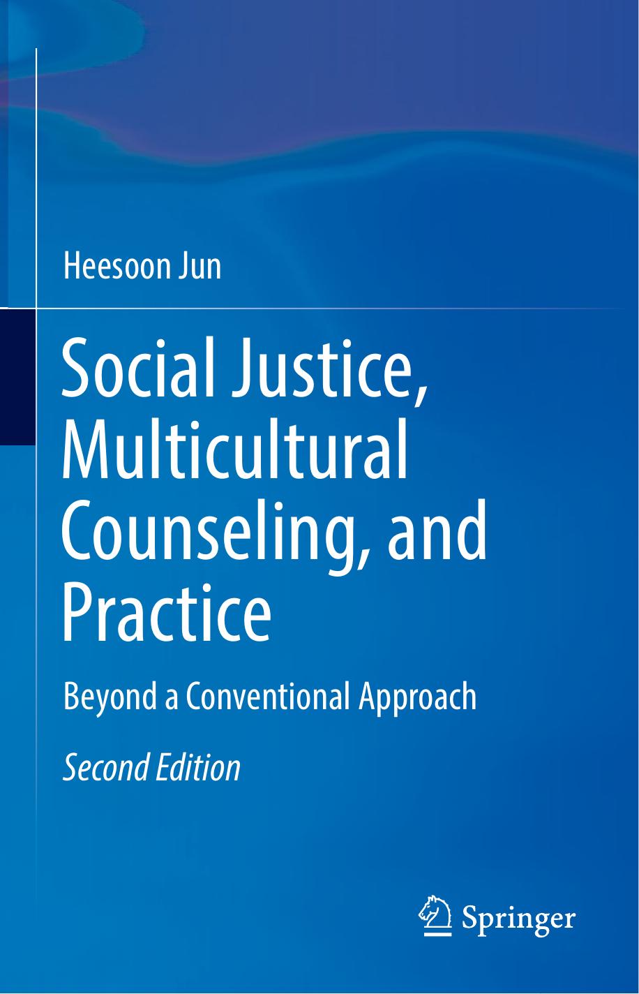 Social Justice, Multicultural Counseling, and Practice: Beyond a Conventional Approach by Heesoon Jun