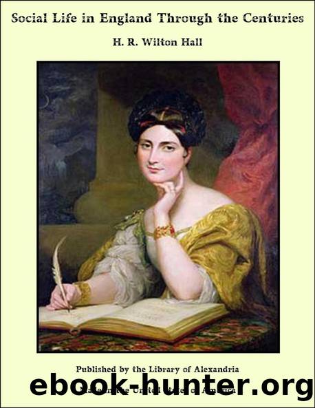 Social Life in England Through the Centuries by H. R. Wilton Hall