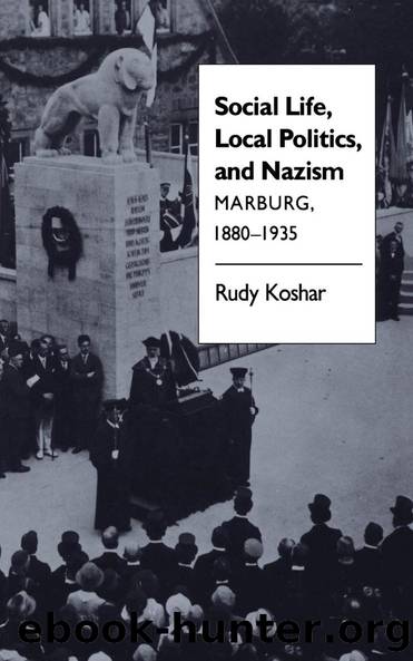 Social Life, Local Politics, and Nazism by Rudy J. Koshar