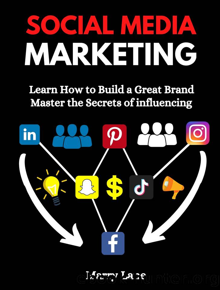 Social Media Marketing : Learn How to Build a Great Brand & Master the Secrets of influencing . by Lane Marry