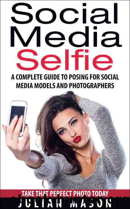 Social Media Selfie: A Complete Guide to Posing for Social Media Models and Photographers by Julian Mason