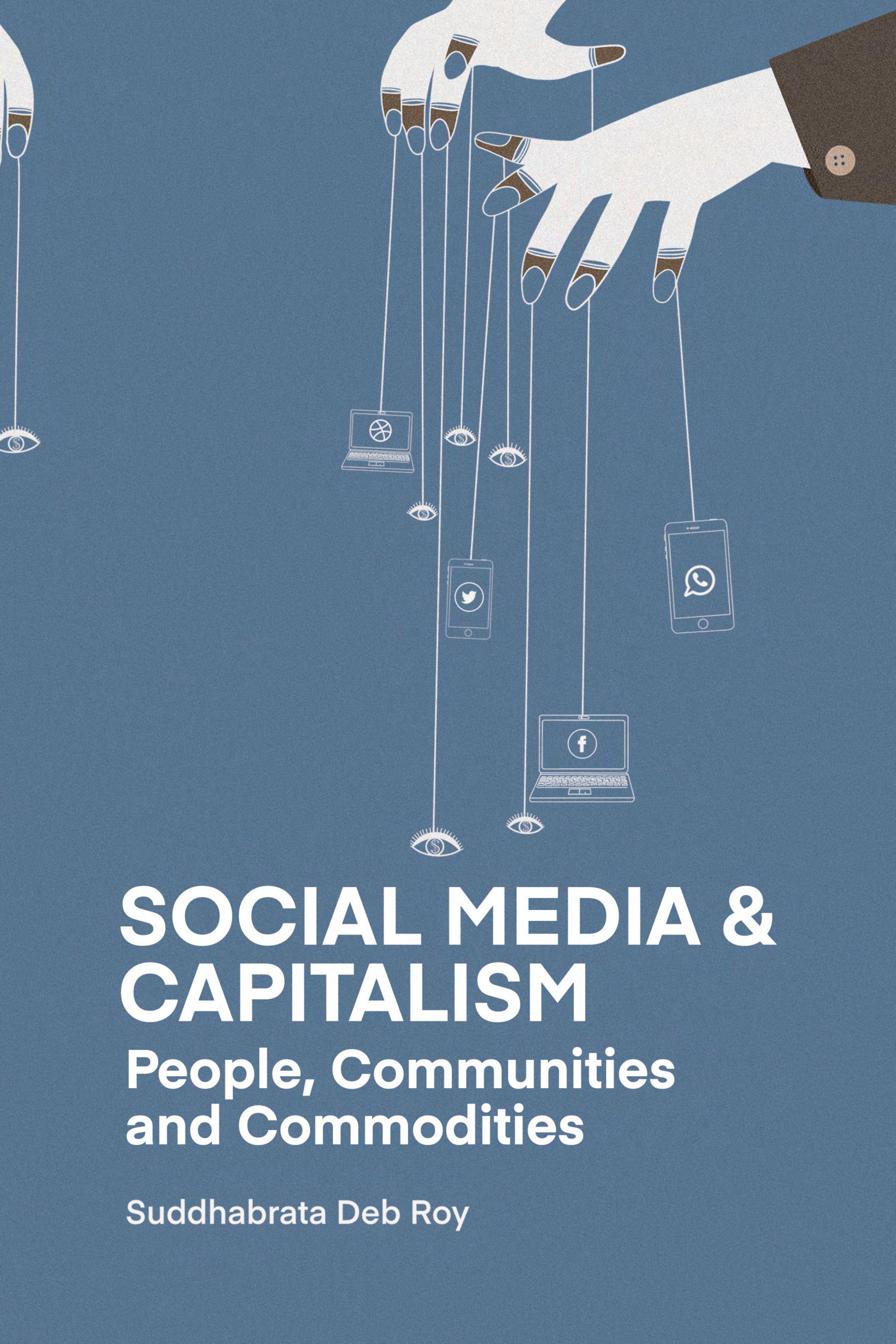 Social Media and Capitalism: People, Communities and Commodities by Suddhabrata Deb Roy