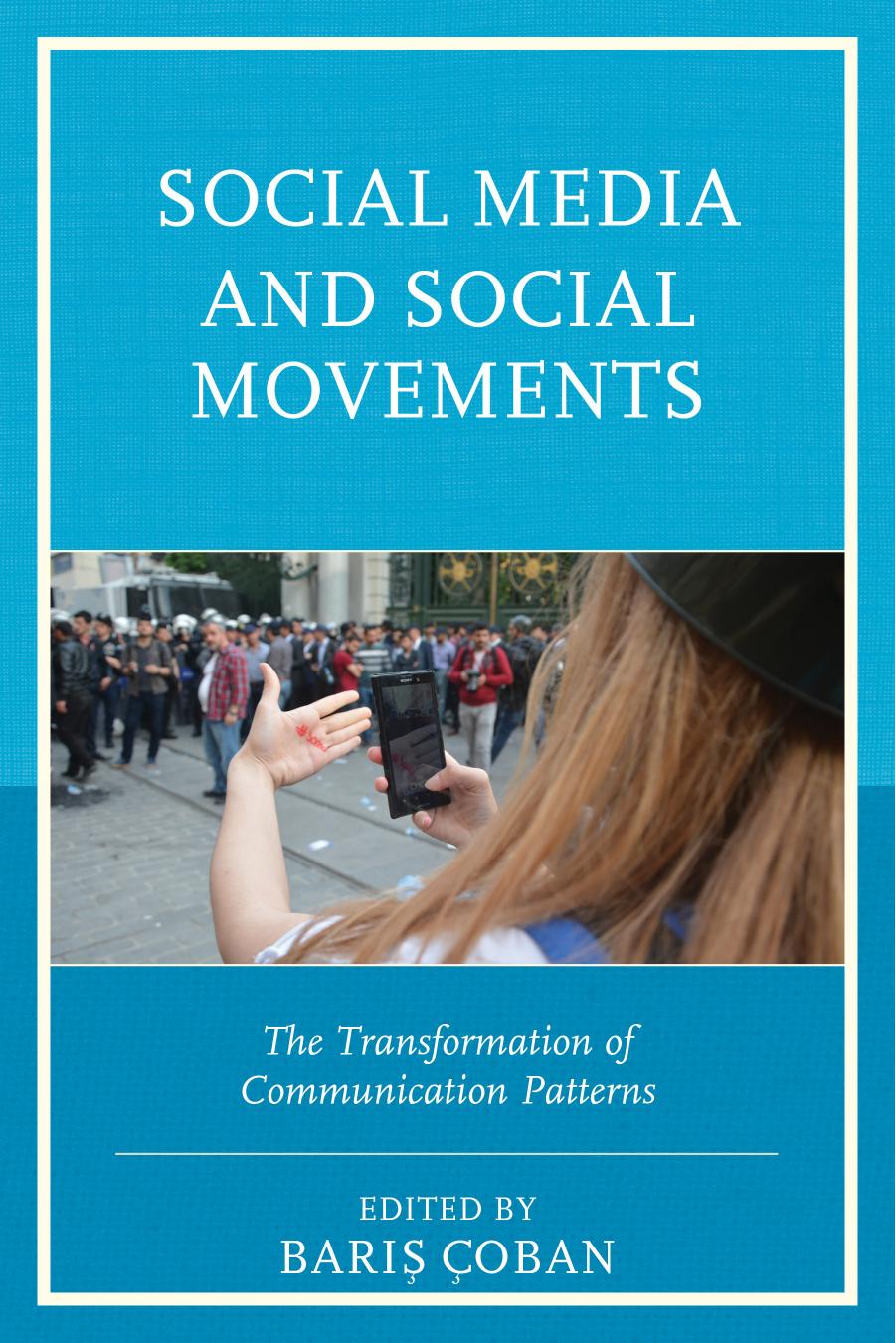 Social Media and Social Movements: the transformation of communication patterns. by Barış Çoban