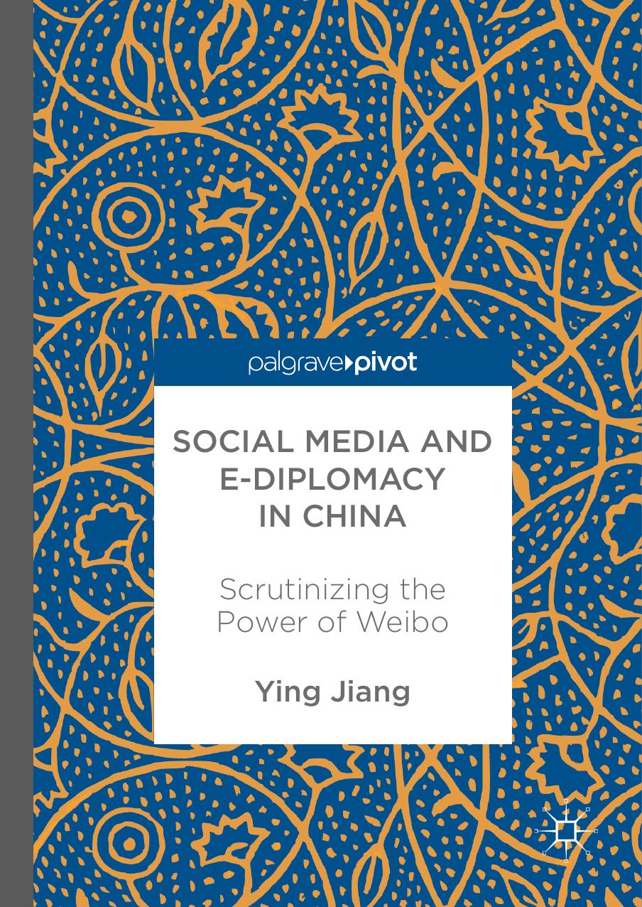 Social Media and e-Diplomacy in China: Scrutinizing the Power of Weibo by Ying Jiang (auth.)