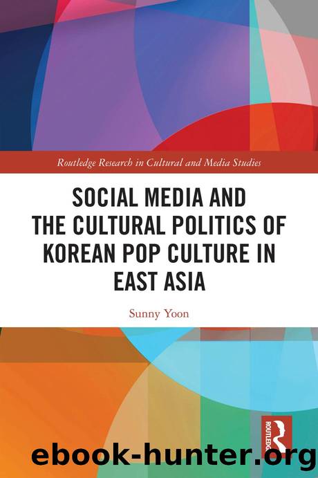 Social Media and the Cultural Politics of Korean Pop Culture in East Asia by Sunny Yoon