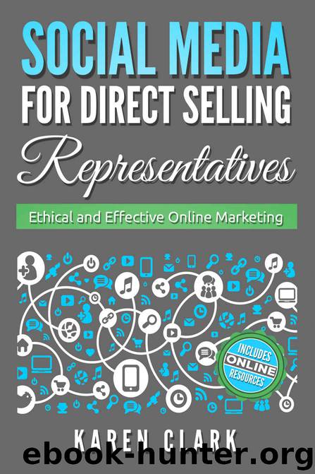 Social Media for Direct Selling Representatives: Ethical and Effective Online Marketing by Karen Clark