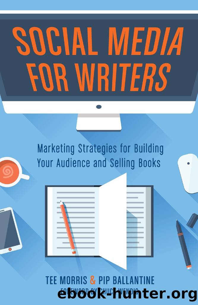 Social Media for Writers: Marketing Strategies for Building Your Audience and Selling Books by Tee Morris & Pip Ballantine