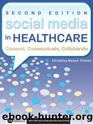 Social Media in Healthcare Connect, Communicate, Collaborate, Second Edition by Thielst Christina;