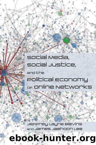 Social Media, Social Justice and the Political Economy of Online Networks by Jeffrey Layne Blevins & James Jaehoon Lee