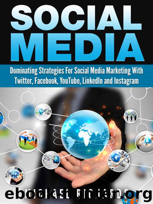 Social Media: Dominating Strategies for Social Media Marketing with Twitter, Facebook, Youtube, LinkedIn and Instagram (social media, instagram, twitter, ... marketing, youtube, twitter advertising) by Michael Richards