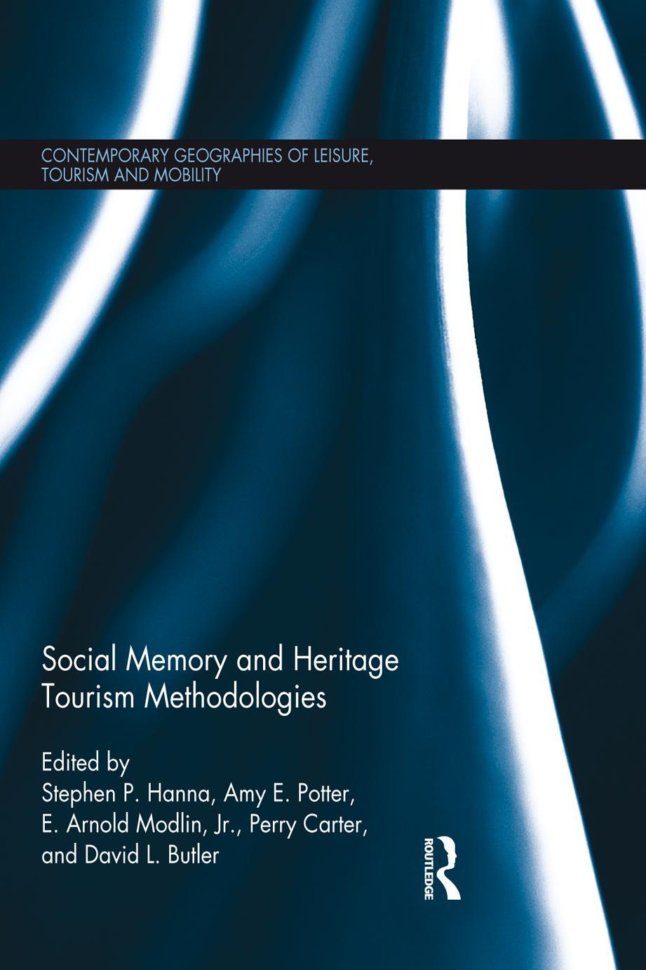 Social Memory and Heritage Tourism Methodologies by Stephen P. Hanna Amy E. Potter E. Arnold Modlin Perry Carter David L. Butler