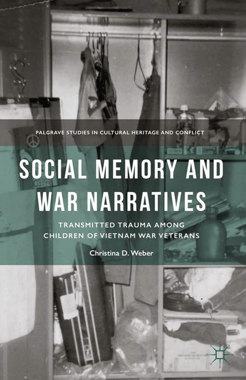 Social Memory and War Narratives: Transmitted Trauma among Children of Vietnam War Veterans by Christina D. Weber (auth.)