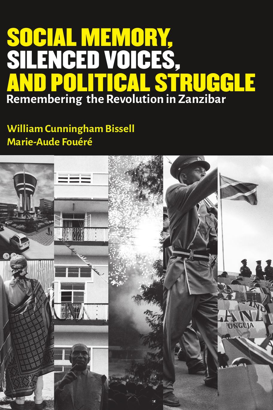 Social Memory, Silenced Voices, and Political Struggle: Remembering the Revolution in Zanzibar by Cunningham Bissell