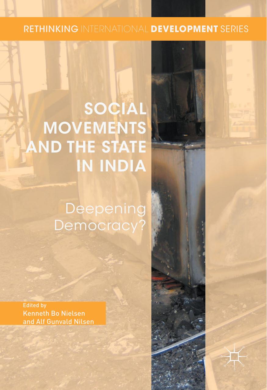 Social Movements and the State in India: Deepening Democracy? by Kenneth Bo Nielsen Alf Gunvald Nilsen (eds.)