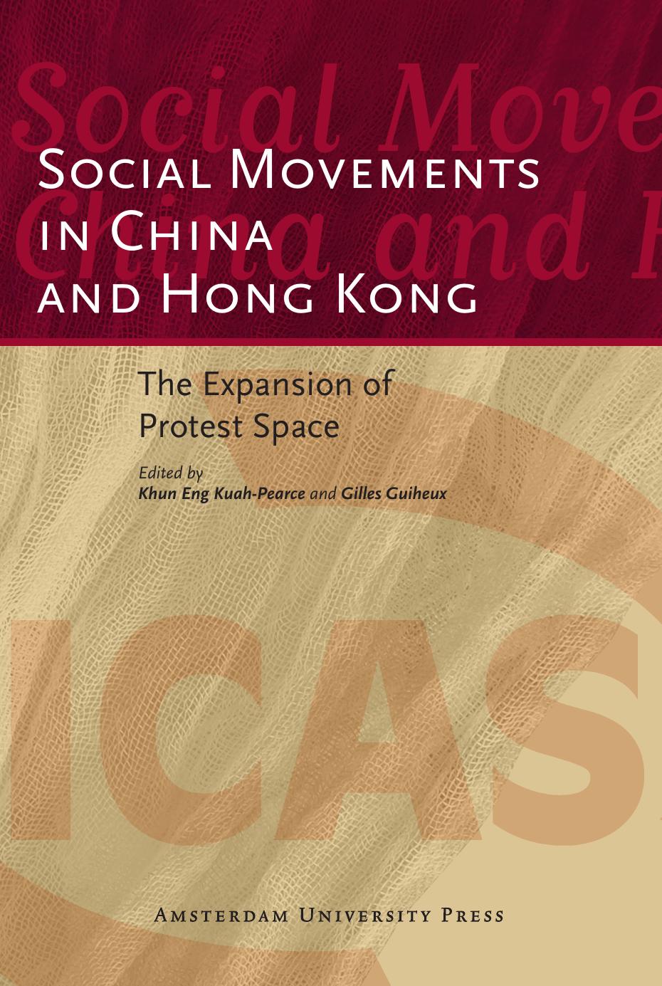 Social Movements in China and Hong Kong: The Expansion of Protest Space (ICAS Publications Series) by Gilles Guiheux Khun Eng Kuah-Pearce