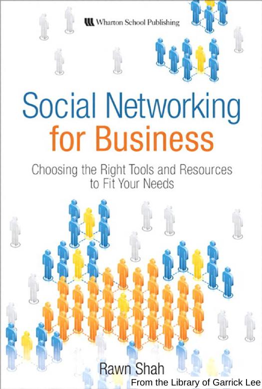 Social Networking for Business: Choosing the Right Tools and Resources to Fit Your Needs by Rawn Shah