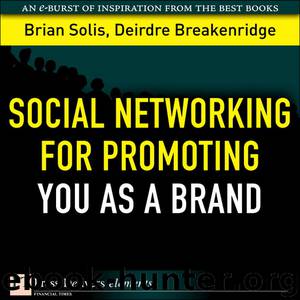 Social Networking for Promoting YOU as a Brand by Deirdre Breakenridge Brian Solis
