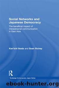 Social Networks and Japanese Democracy: The Beneficial Impact of Interpersonal Communication in East Asia by Ken'Ichi Ikeda & Sean Richey
