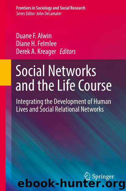 Social Networks and the Life Course by Duane F. Alwin Diane H. Felmlee & Derek A. Kreager