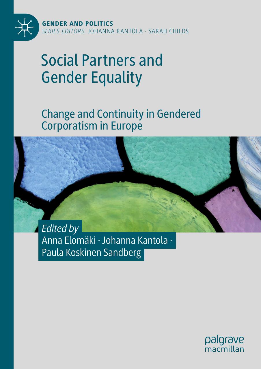 Social Partners and Gender Equality: Change and Continuity in Gendered Corporatism in Europe by Anna Elomäki Johanna Kantola Paula Koskinen Sandberg