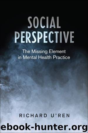 Social Perspective: The Missing Element in Mental Health Practice by Richard U'Ren