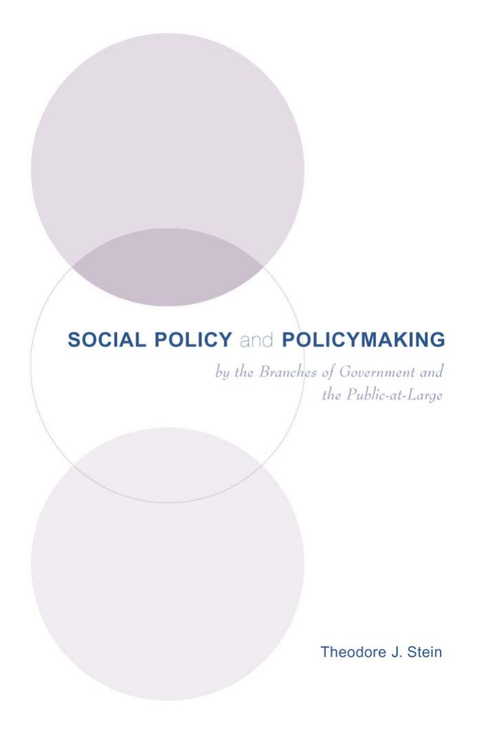 Social Policy & Policymaking by the Branches of Government and the Public-at-Large by Theodore J. Stein