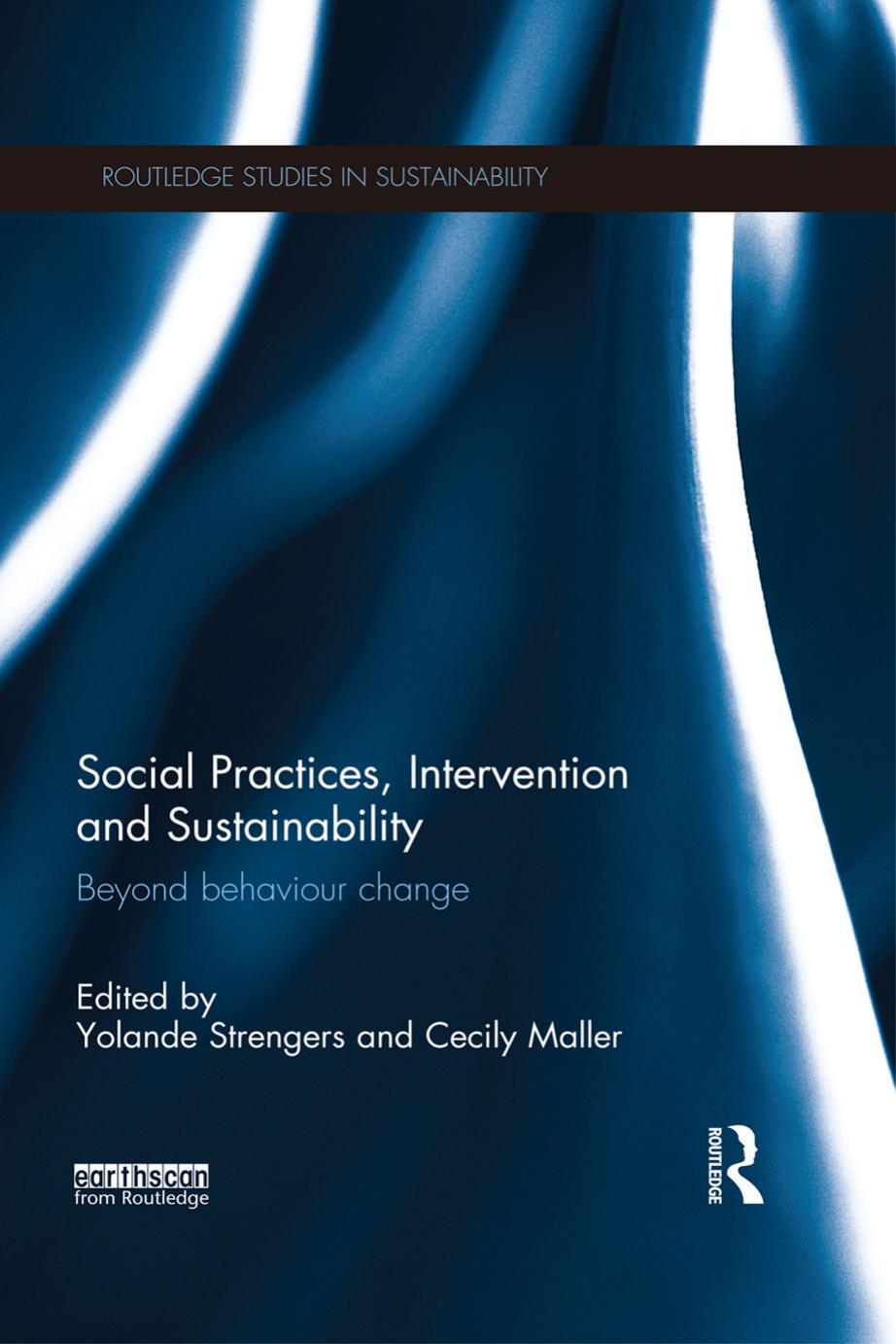Social Practices, Intervention and Sustainability: Beyond behaviour change by Unknow