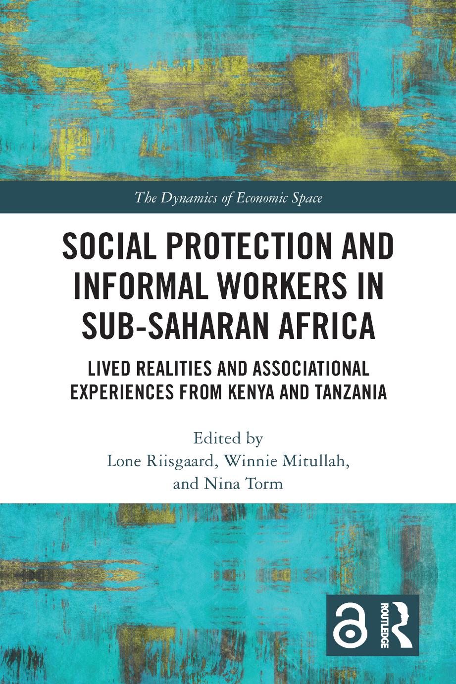 Social Protection and Informal Workers in Sub-Saharan Africa. Lived Realities and Associational Experiences from Kenya and Tanzania by Lone Riisgaard Winnie Mitullah Nina Torm (eds.)