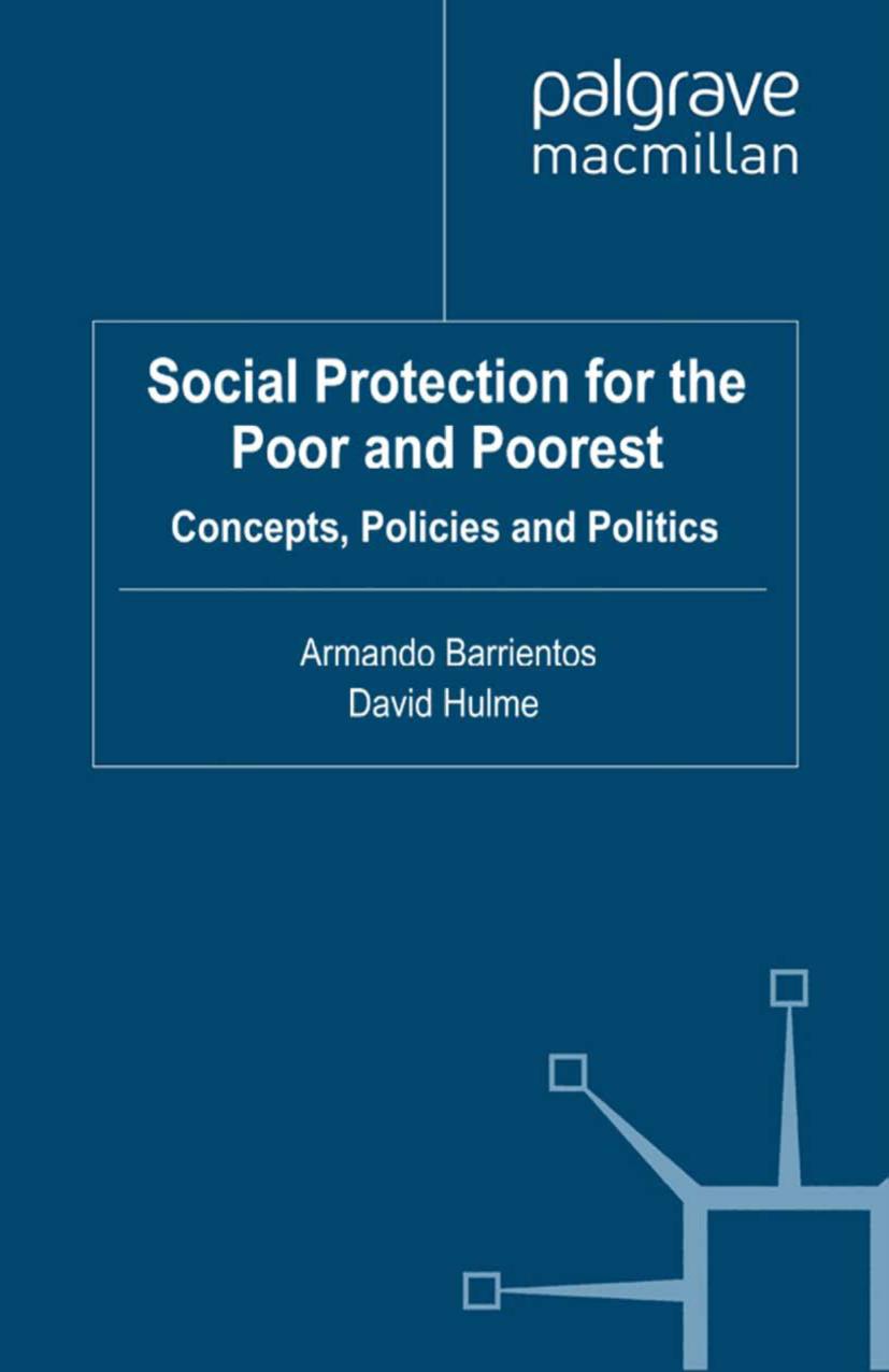 Social Protection for the Poor and Poorest: Concepts, Policies and Politics by Armando Barrientos David Hulme (eds.)