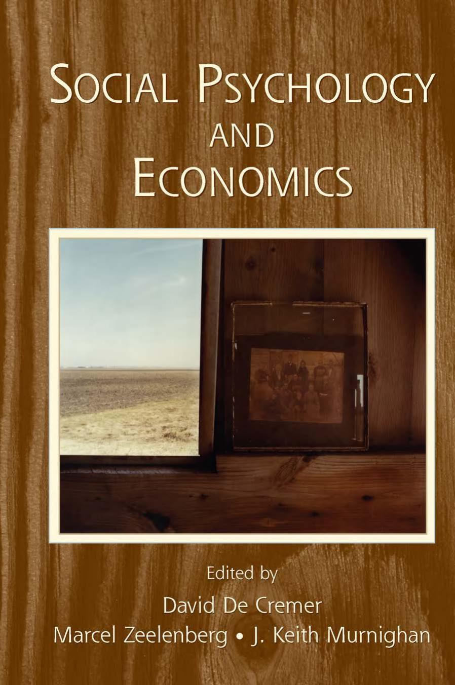 Social Psychology and Economics by David De Cremer Marcel Zeelenberg J. Keith Murnighan