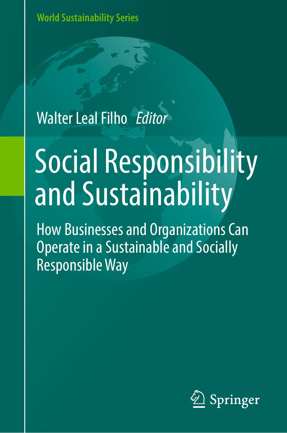 Social Responsibility and Sustainability: How Businesses and Organizations Can Operate in a Sustainable and Socially Responsible Way by Walter Leal Filho