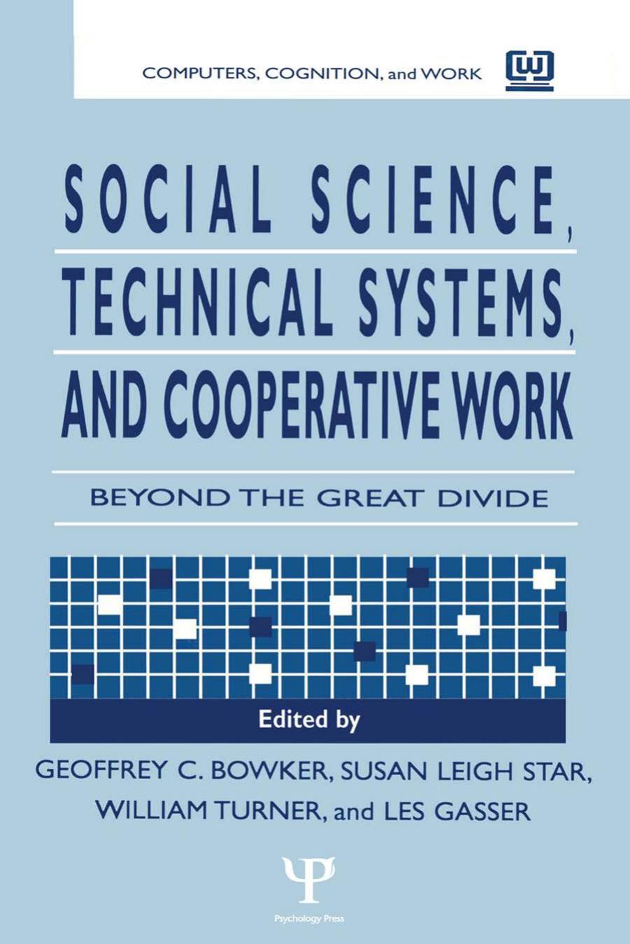 Social Science, Technical Systems, and Cooperative Work: Beyond the Great Divide by Geoffrey Bowker (Ed.) Susan Leigh Star (Ed.) Les Gasser (Ed.) William Turner (Ed.)