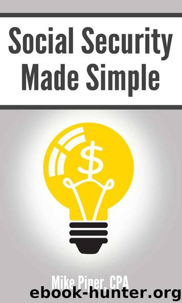 Social Security Made Simple: Social Security Retirement Benefits and Related Planning Topics Explained in 100 Pages or Less by Mike Piper