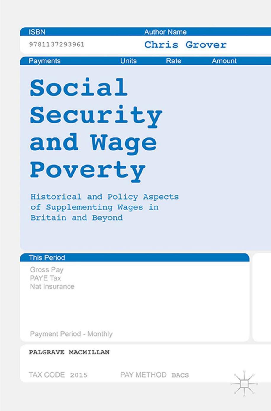 Social Security and Wage Poverty: Historical and Policy Aspects of Supplementing Wages in Britain and Beyond by Chris Grover (auth.)