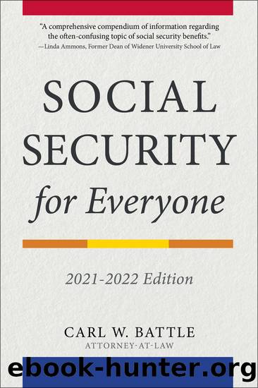 Social Security for Everyone: 2021-2022 Edition by Carl W. Battle