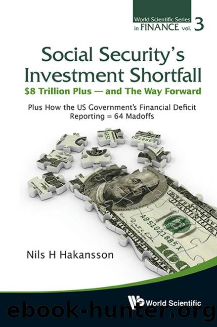 Social Security's Investment Shortfall: $8 Trillion Plus - And The Way Forward - Plus How The Us Government's Financial Deficit Reporting = 64 Madoffs : $8 Trillion Plus - And the  by Nils H Hakansson