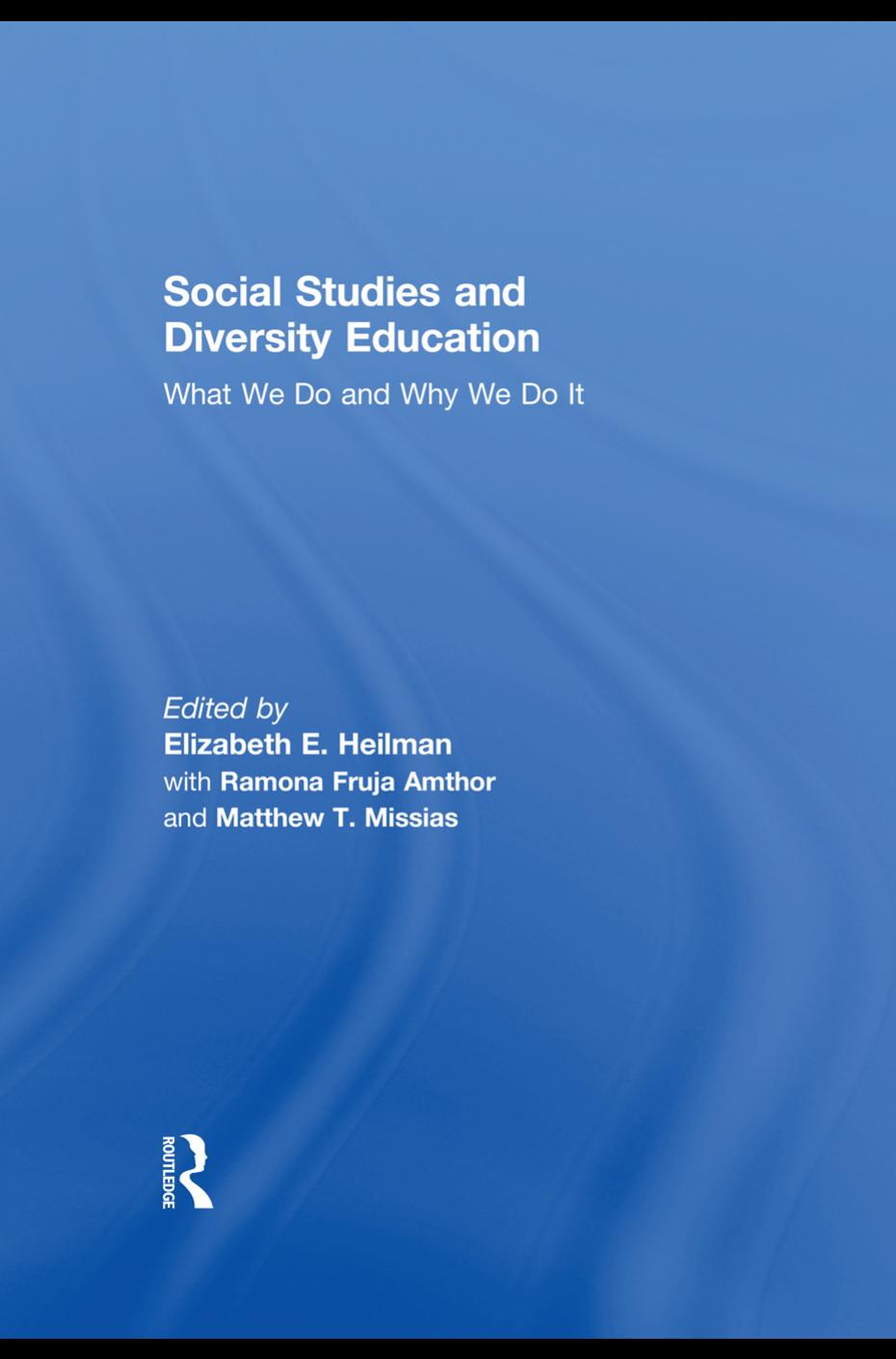 Social Studies and Diversity Education : What We Do and Why We Do It by Elizabeth E. Heilman; Ramona Fruja; Matthew Missias