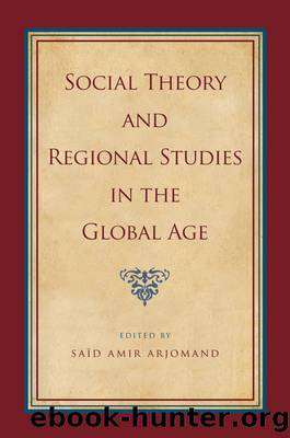 Social Theory and Regional Studies in the Global Age by Saïd Amir Arjomand